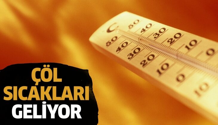 Perşembe’den itibaren çöl sıcakları geliyor. Aman dikkat!