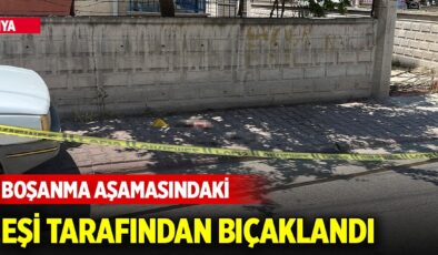 Konya’da Dehşet: Boşanma Aşamasındaki Eşi Tarafından Bıçaklandı!
