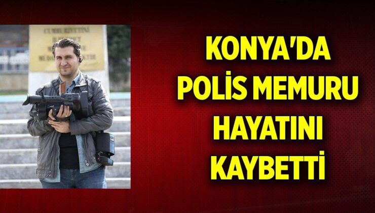 KONYA EMNİYETİ’NİN ACI KAYBI: İLYAS ŞEKERCİ DUALARLA UĞURLANDI!