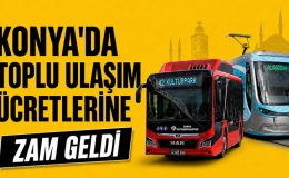 KONYA’DA ULAŞIMA BÜYÜK ZAM: YENİ TARİFE YARIN SABAH BAŞLIYOR!