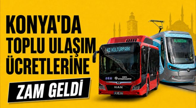 KONYA’DA ULAŞIMA BÜYÜK ZAM: YENİ TARİFE YARIN SABAH BAŞLIYOR!