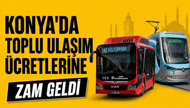 KONYA’DA ULAŞIMA BÜYÜK ZAM: YENİ TARİFE YARIN SABAH BAŞLIYOR!